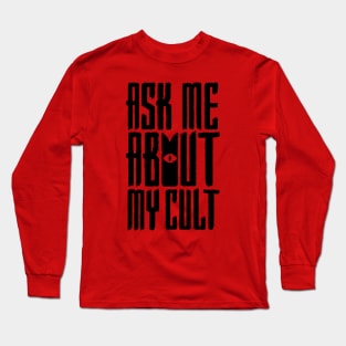 Ask Me About My Cult v3 Long Sleeve T-Shirt